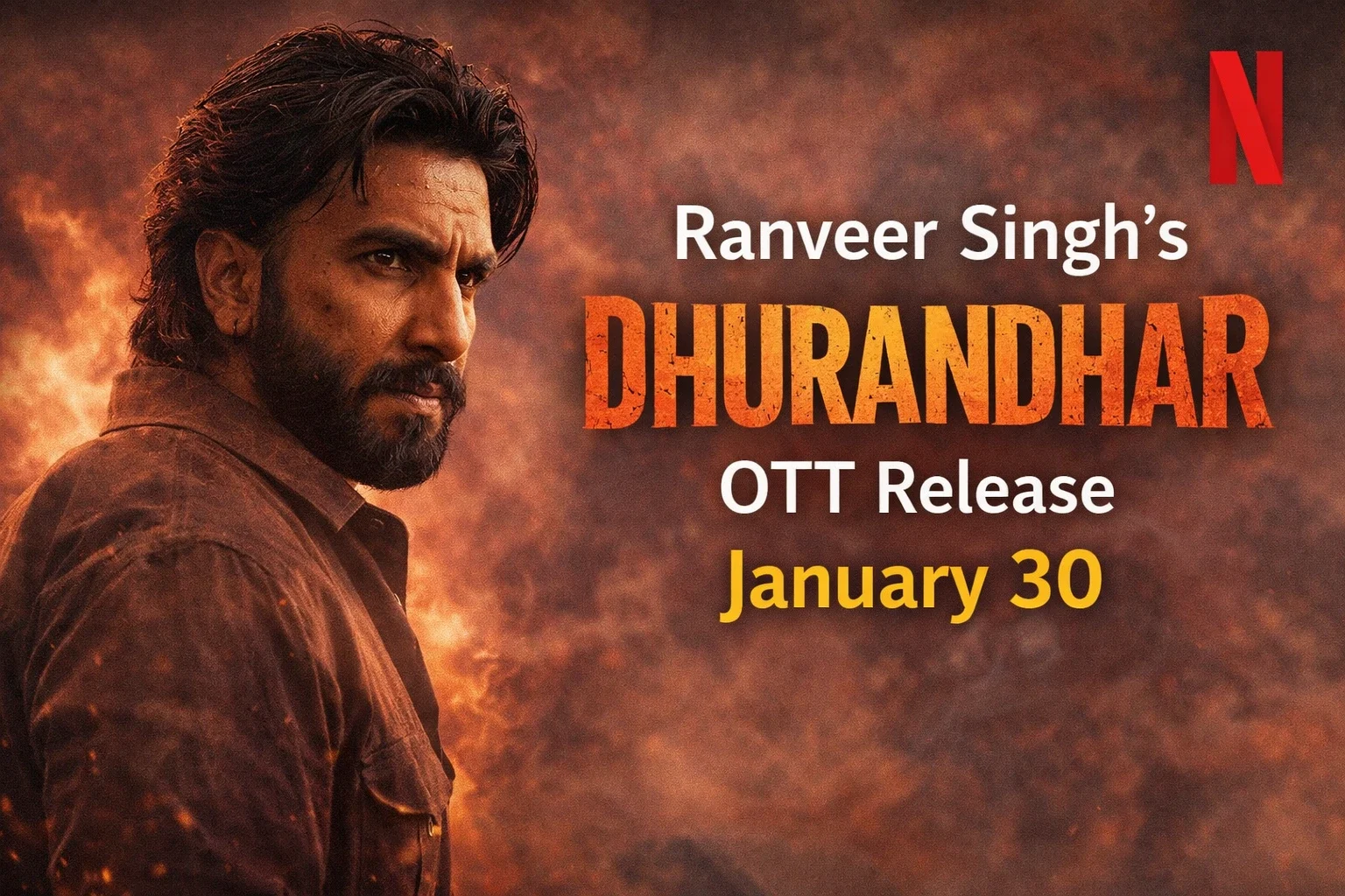 Ranveer Singh in a fierce look from Dhurandhar as the film’s OTT release date of January 30 is highlighted in a digital poster